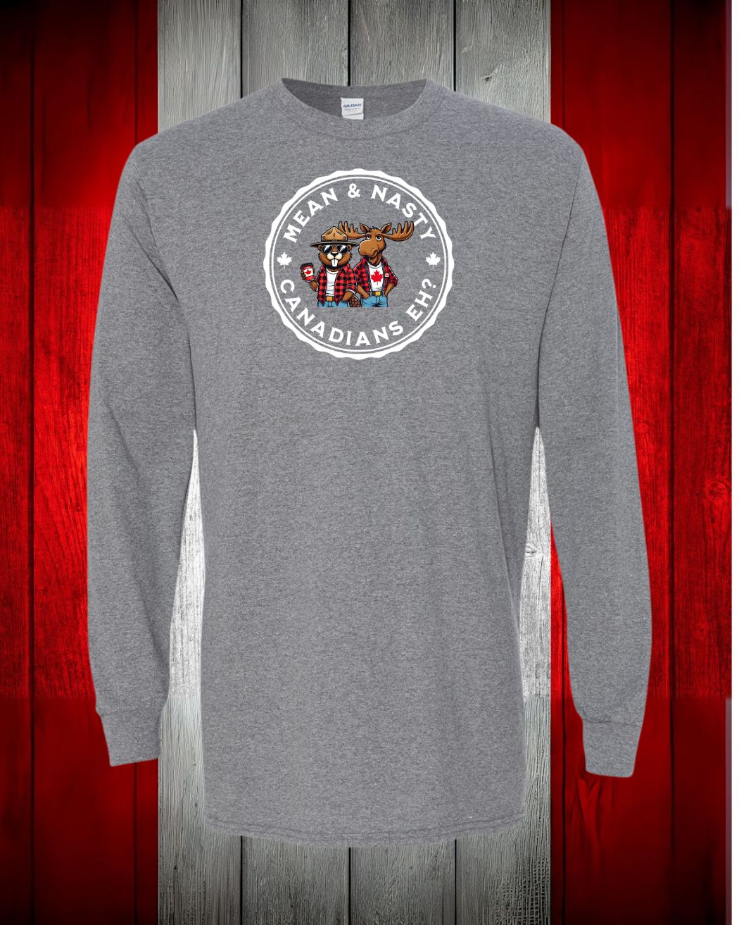 Mean and Nasty Canadians Eh ! Long Sleeve