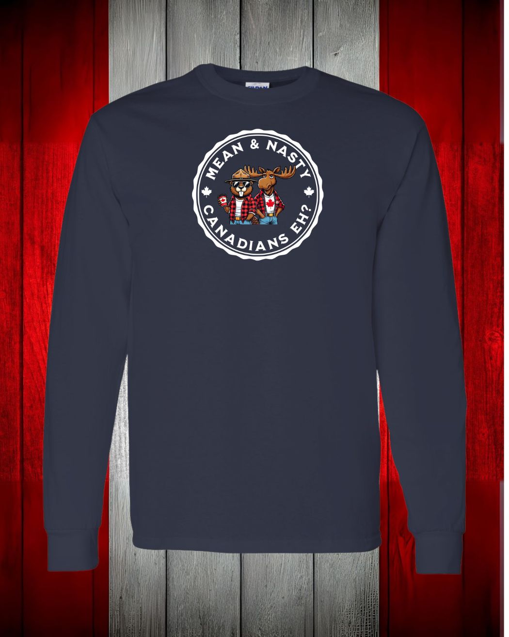Mean and Nasty Canadians Eh ! Long Sleeve