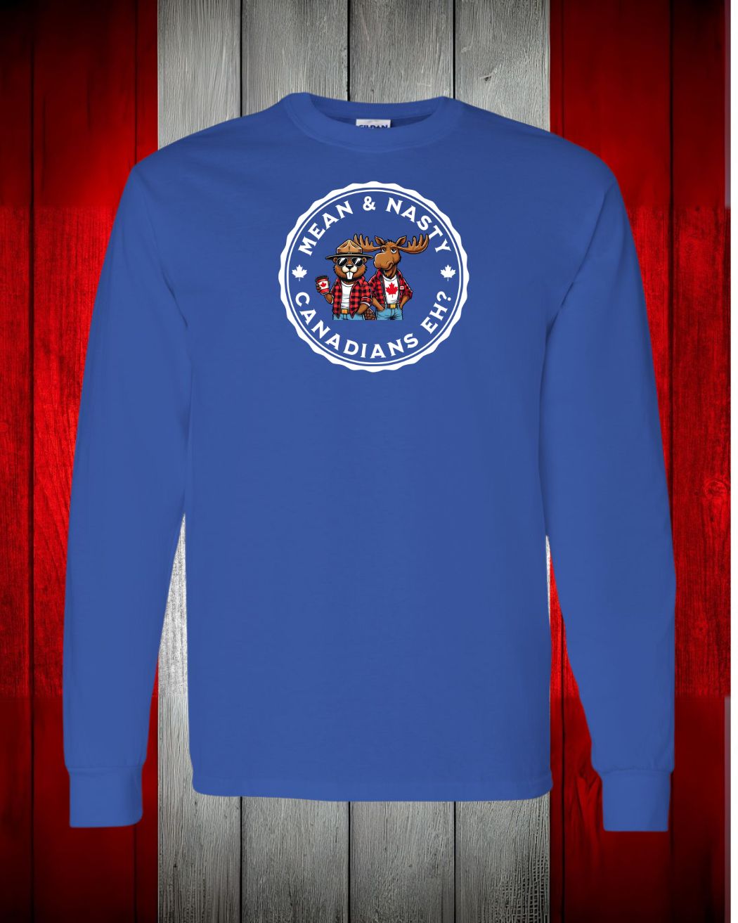 Mean and Nasty Canadians Eh ! Long Sleeve
