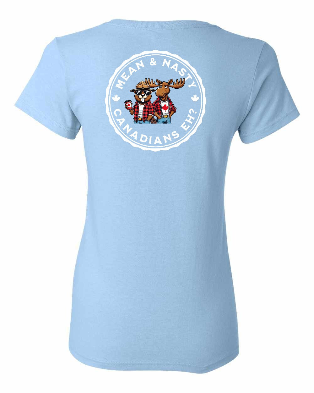 Mean and Nasty Canadians Eh! Left Chest And Back Women's Tee - Gildan Canada (sewn Internationally)