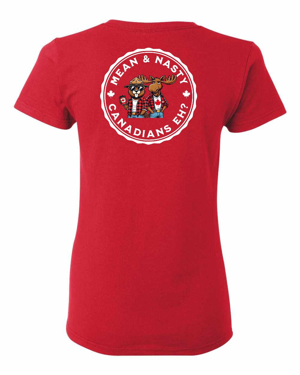 Mean and Nasty Canadians Eh! Left Chest And Back Women's Tee - Gildan Canada (sewn Internationally)