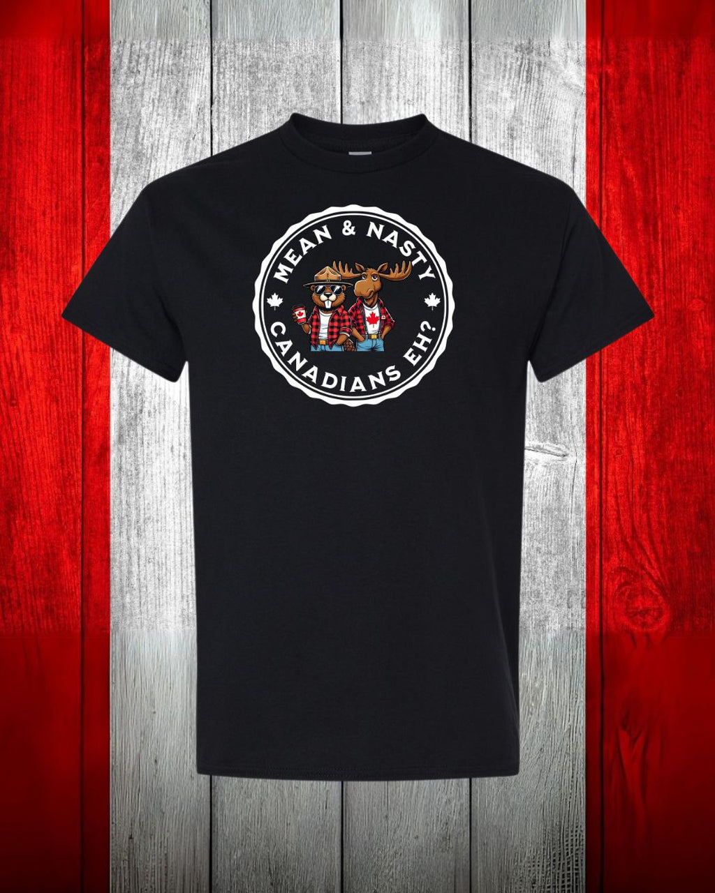 Mean & Nasty Canadian Eh?  Men's Tee - Gildan Canada (sewn Internationally)