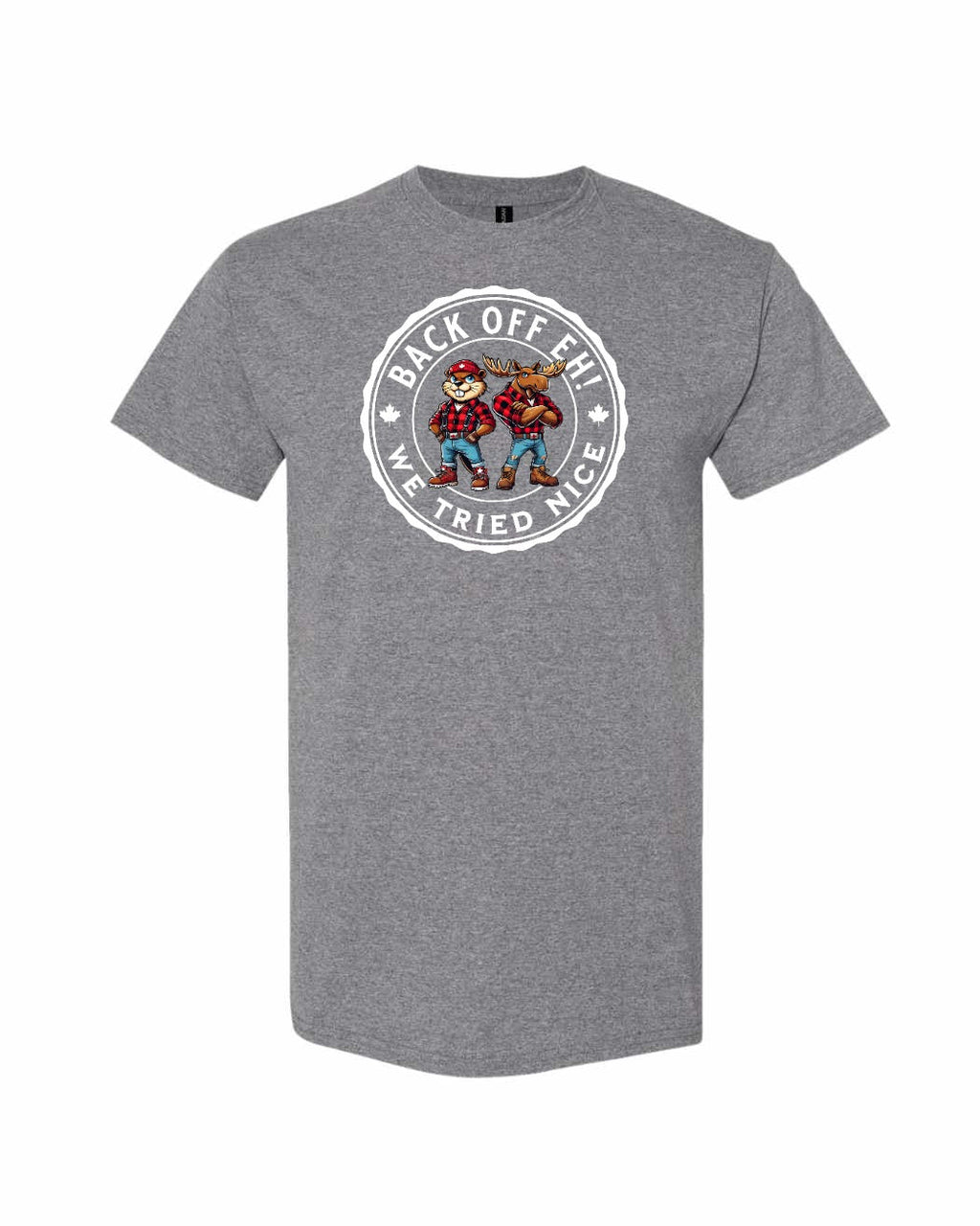 Back off EH! we tried nice Men's Tee - Gildan Canada (sewn Internationally)