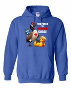 Poked the Wrong Goose Full Front Pullover Hoodie
