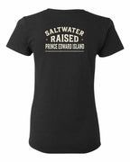 PEI Saltwater Raised Sign Left Chest and Back Women's Tee